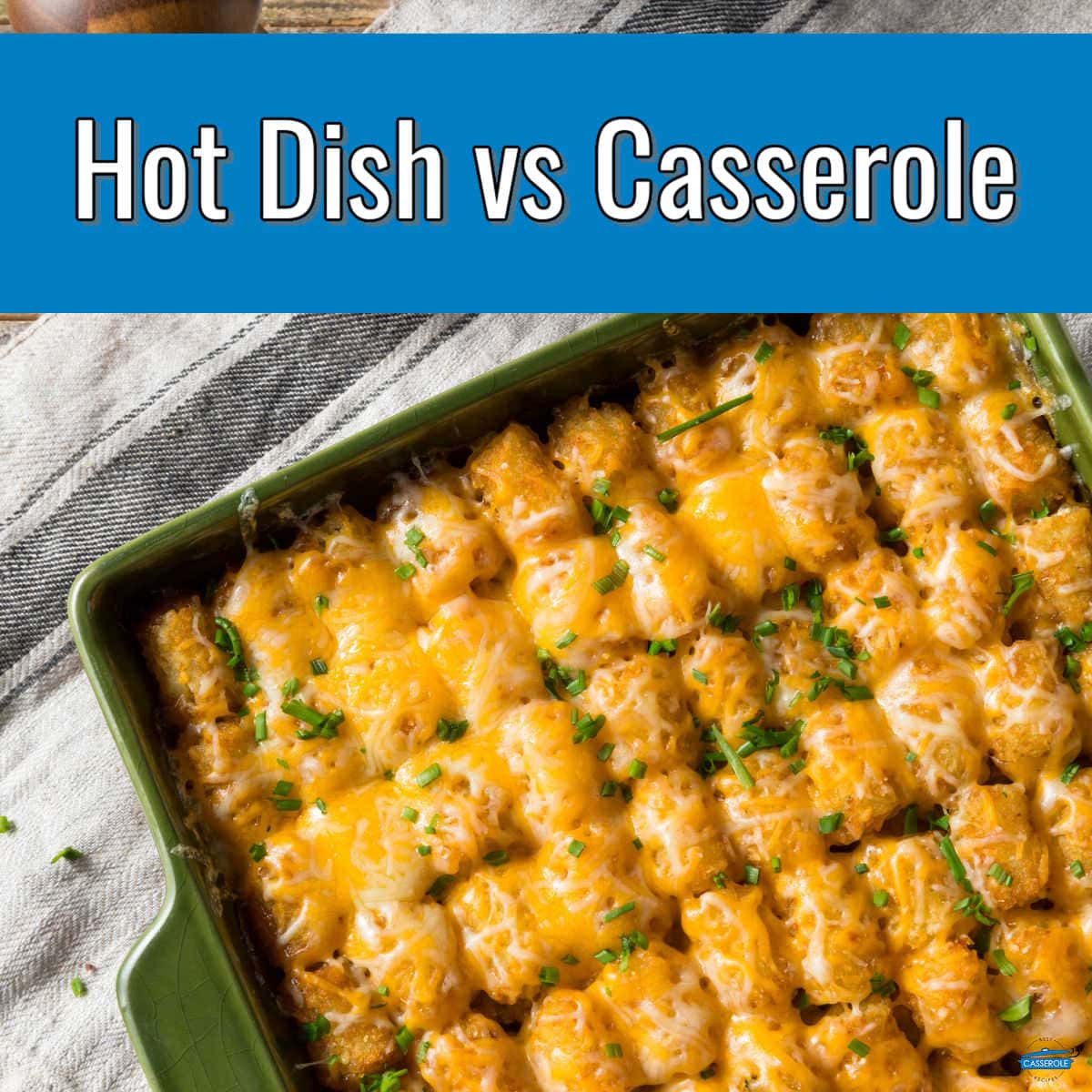 tater tot casserole with blue banner and text "hot dish vs casserole"