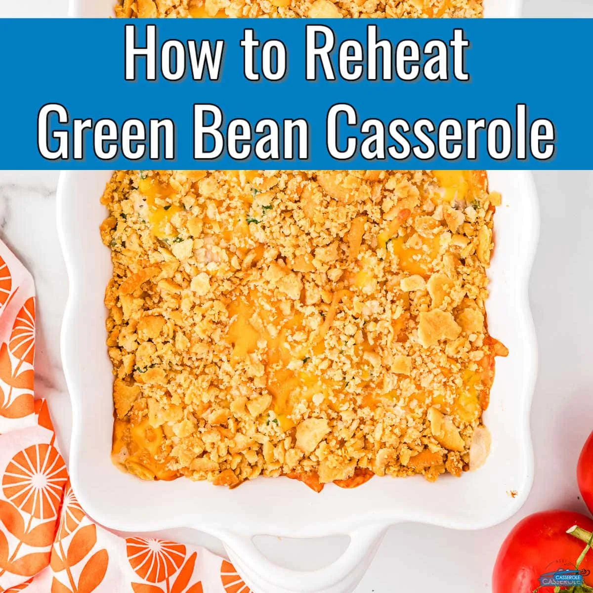 half a casserole dish with blue banner and text "how to reheat green bean casserole"